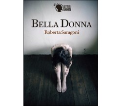 Bella donna	 di Roberta Saragoni,  2015,  Lettere Animate Editore