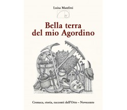 Bella terra del mio Agordino. Cronaca, storia racconti dell’Otto-Novecento di Lu