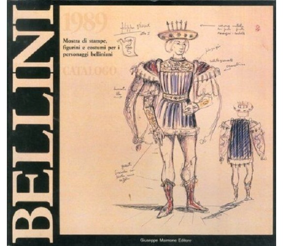 Bellini 1989. Mostra di stampe, figurini e costumi per i personaggi belliniani.