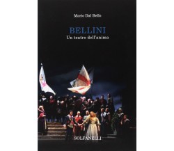 Bellini un teatro dell’anima di Mario Dal Bello, 2017, Solfanelli