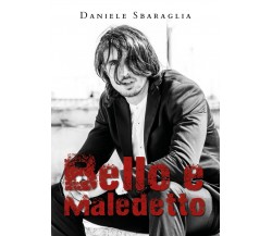 Bello e Maledetto	 di Daniele Sbaraglia,  2019,  Youcanprint