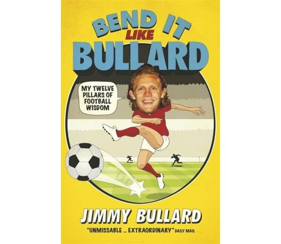 Bend It Like Bullard - Jimmy Bullard - Headline, 2015 