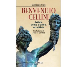 Benvenuto Cellini: Artista, uomo d’arme, occultista - Dalmazio Frau - 2022