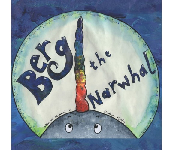 Berg the Narwhal di Clíodhna Murphy,  2021,  Indipendently Published