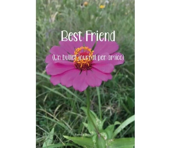 Best Friend (Un Bullet Journal per amico) di Pamela Bosco, 2023, Youcanprint