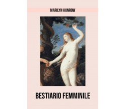 Bestiario femminile	 di Marilyn Kunrow,  2018,  Youcanprint