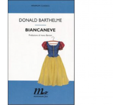 Biancaneve 1A Ed. di Donald Barthelme - minimum fax, 2007