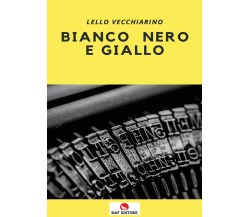 Bianco nero e giallo di Lello Vecchiarino,  2021,  Raf Editore