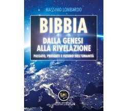 Bibbia: Dalla Genesi alla Rivelazione. Passato, presente e futuro dell’umanità	 