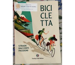 Bicicletta strade, racconti, passioni di Aa.vv., 2018, Touring Club Italiano