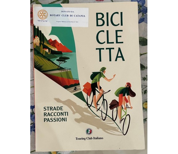 Bicicletta strade, racconti, passioni di Aa.vv., 2018, Touring Club Italiano