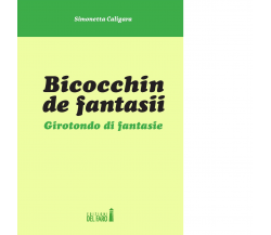 Bicocchin de fantasii. Girotondo di fantasie di Caligara Simonetta - 2017