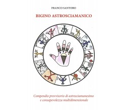 Bigino astrosciamanico - Franco Santoro - ilmiolibro, 2019