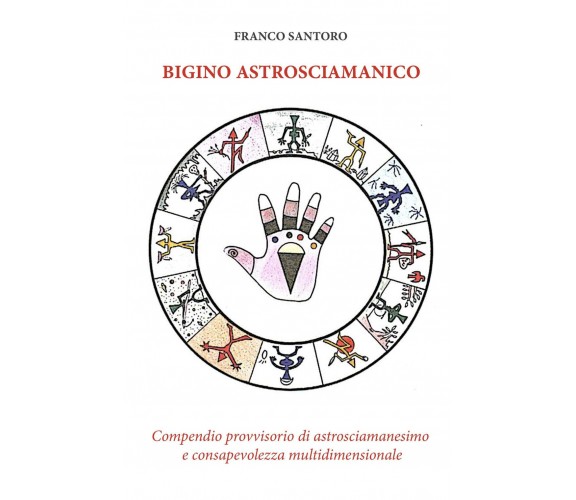 Bigino astrosciamanico - Franco Santoro - ilmiolibro, 2019