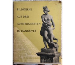Bildwerke aus drei jahrhunderten in Hannover di Aa.vv.,  1957,  Kunstverein Hann