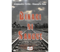 Binari di sangue	 di Giancarlo Ibba, Alessandro Cirillo,  2020,  Eee - Edizioni 