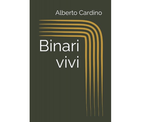 Binari vivi di Alberto Cardino,  2021,  Indipendently Published