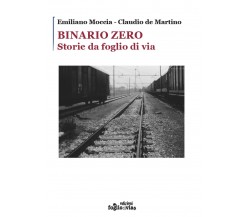 Binario Zero. Storie da foglio di via	 di Emiliano Moccia, Claudio De Martino,  