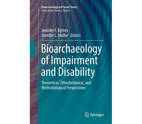 Bioarchaeology of Impairment and Disability - Jennifer F. Byrnes - Springer, 201