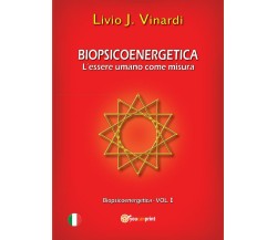 Biopsicoenergetica. L’essere umano come misura,  di Livio J. Vinardi,  2013