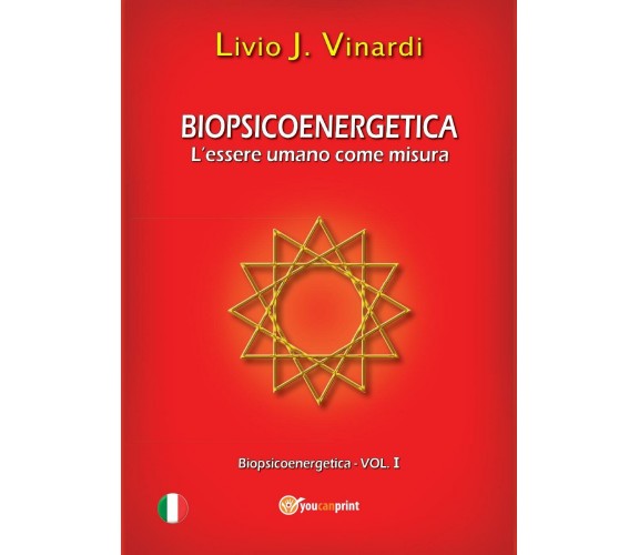 Biopsicoenergetica. L’essere umano come misura,  di Livio J. Vinardi,  2013