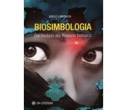 Biosimbologia. Dal Simbolo alla Risposta biologica	di Adele Lamonica, 2022, O