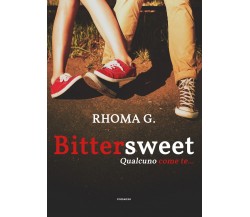 Bittersweet, qualcuno come te...	 di Rhoma G.,  2020,  Youcanprint