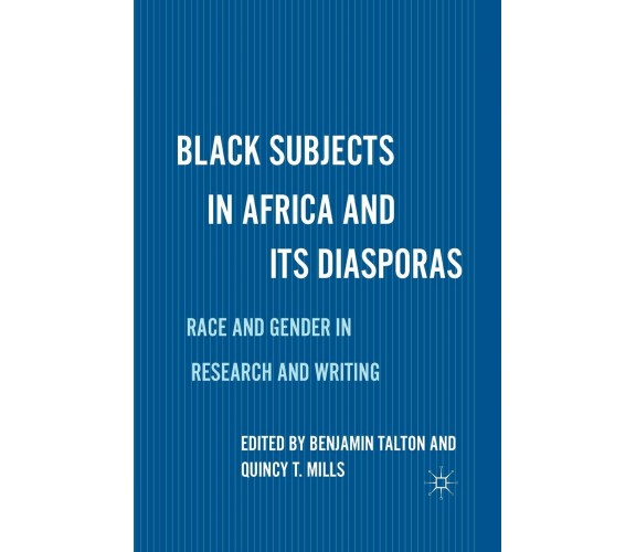 Black Subjects in Africa and Its Diasporas - B. Talton - Palgrave, 2016