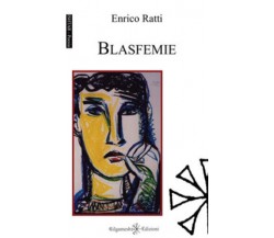 Blasfemie di Enrico Ratti,  2019,  Gilgamesh Edizioni