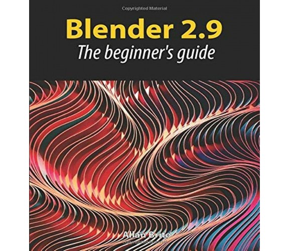 Blender 2.9 The Beginner’s Guide di Allan Brito,  2020,  Indipendently Published