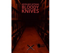 Bloody knives	 di Keisuke Kitani,  2016,  Lettere Animate Editore