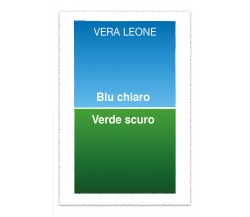 Blu chiaro verde scuro di Vera Leone,  2021,  Youcanprint