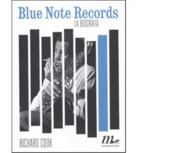 Blue Note Records. La biografia di Richard Cook - minimum fax, 2011