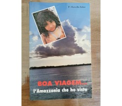 Boa viagem...l'Amazzonia che ho visto - P.M. Falini - 1994 - AR