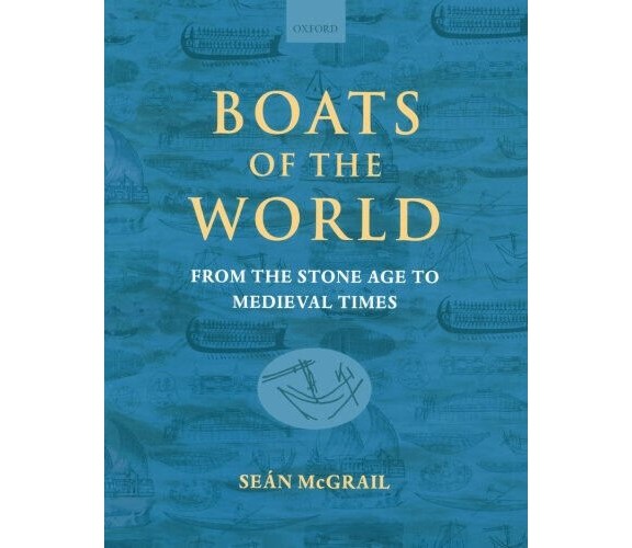 Boats of the World: From the Stone Age to Medieval Times - Sean McGrail - 2004