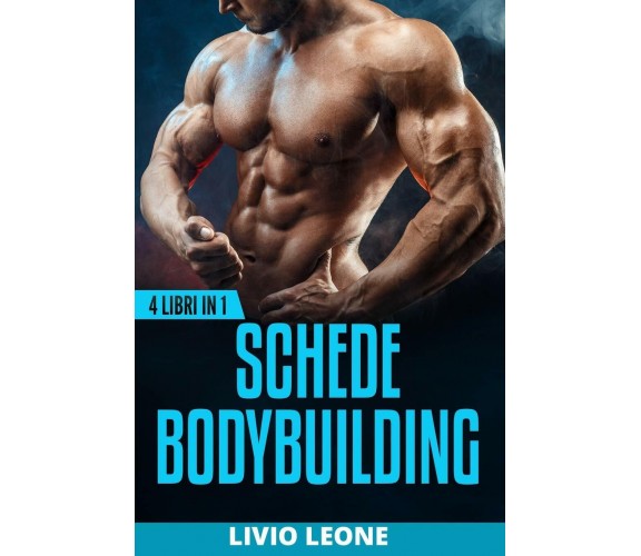 Bodybuilding 4 Libri in 1. Schede Di Allenamento in Palestra Per l’Aumento Della