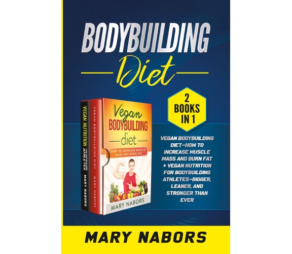 Bodybuilding Diet (2 Books in 1) di Mary Nabors,  2021,  Youcanprint