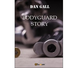 Bodyguard story	 di Dan Gall,  2015,  Youcanprint