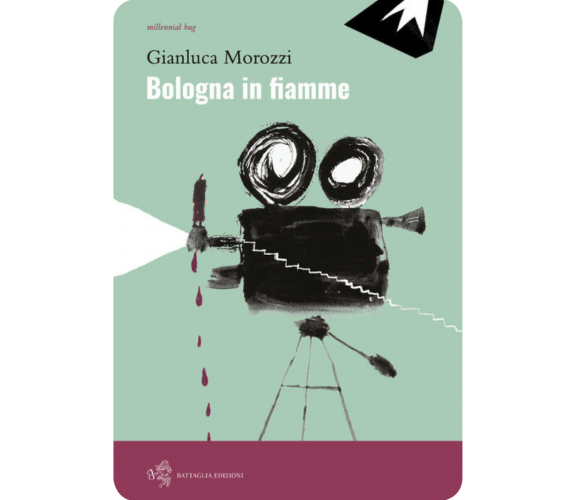 Bologna in fiamme di Gianluca Morozzi,  2019,  Battaglia Edizioni