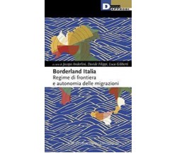 Borderland Italia. Regime di frontiera e autonomia delle migrazioni - 2022