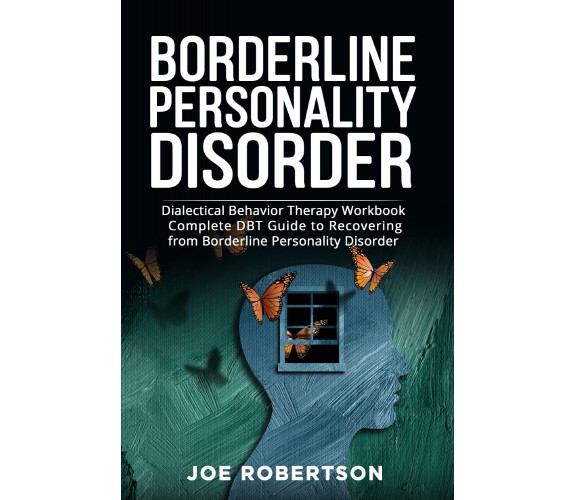 Borderline Personality Disorder. Dialectical Behavior Therapy Workbook, Complete