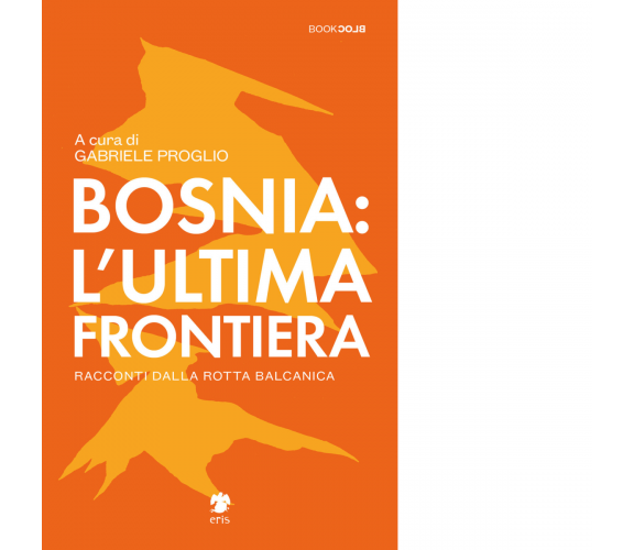 Bosnia: l'ultima frontiera di Proglio G. - Eris, 2022