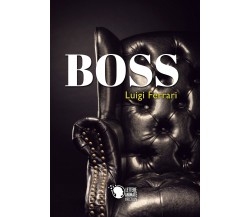 Boss	 di Luigi Ferrari,  2019,  Youcanprint