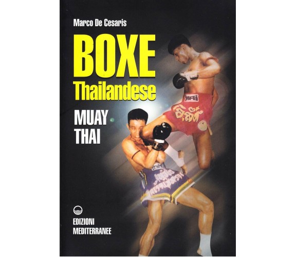 Boxe thailandese: muay thai - Marco De Cesaris - Edizioni Mediterranee, 1995