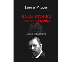 Bram Stoker: non solo Dracula. Analisi dei racconti di Laura Piazza,  2021,  You