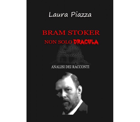 Bram Stoker: non solo Dracula. Analisi dei racconti di Laura Piazza,  2021,  You