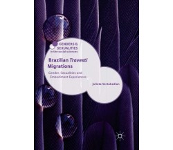 Brazilian 'Travesti' Migrations - Julieta Vartabedian - Palgrave Macmillan, 2019