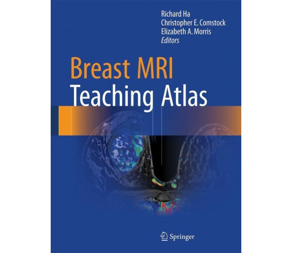 Breast MRI Teaching Atlas -  Richard Ha - Spinger, 2016