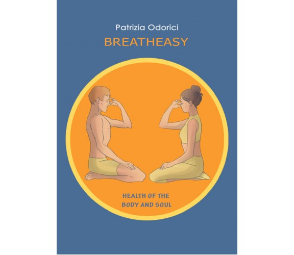 Breath Easy. Health of the Body and Soul di Patrizia Odorici,  2022,  Youcanprin