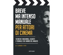 Breve ma inteso Manuale per Attori di Cinema: Tecniche funzionali, segreti e for